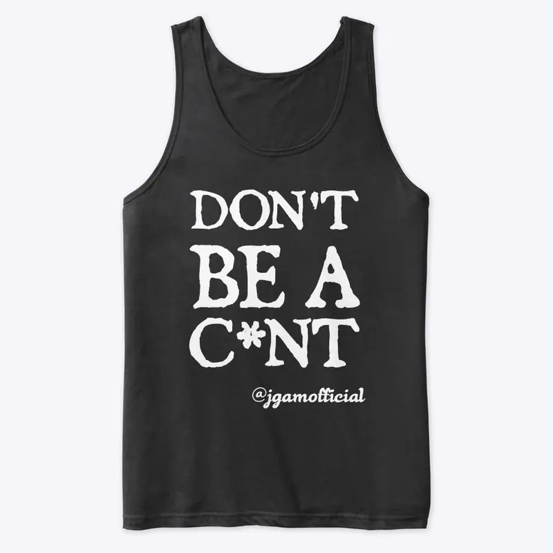 Don't Be A C*nt - Clothing Range