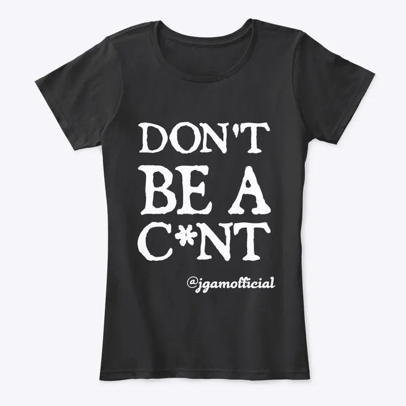 Don't Be A C*nt - Clothing Range