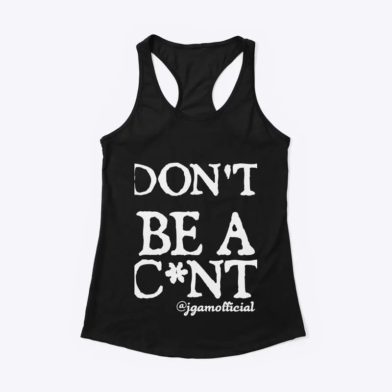 Don't Be A C*nt - Clothing Range