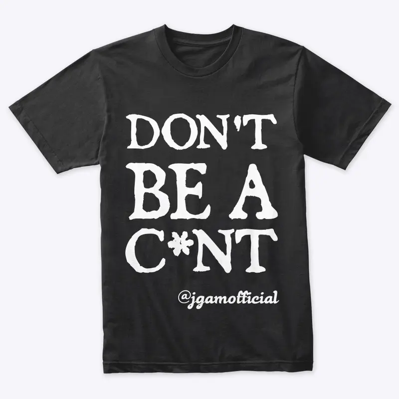 Don't Be A C*nt - Clothing Range