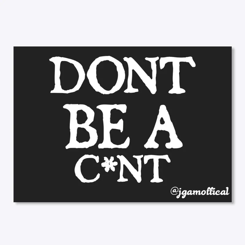 Don't Be A C*nt - Accessory Range