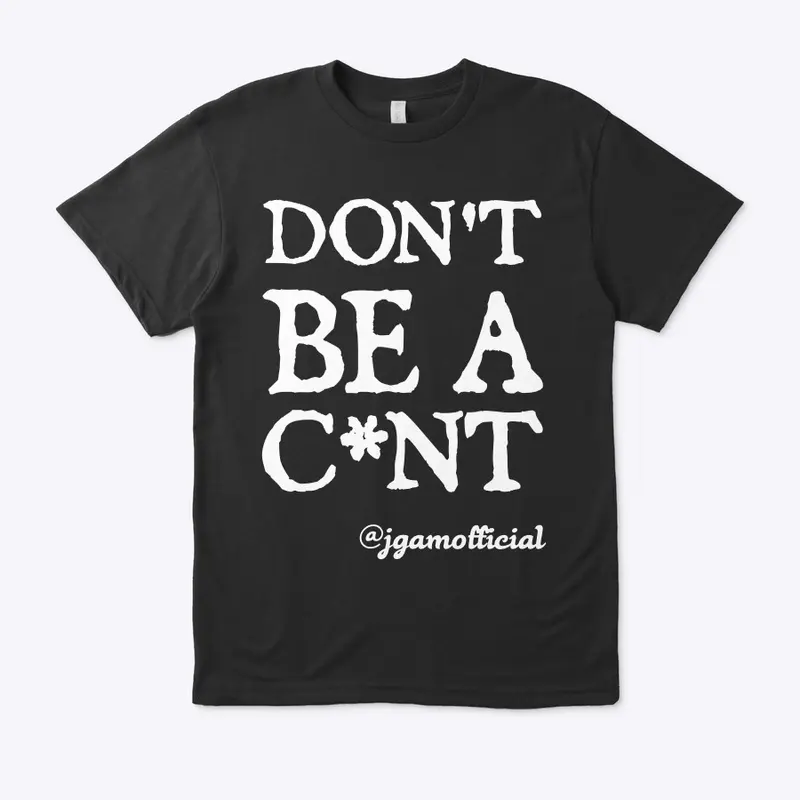 Don't Be A C*nt - Clothing Range