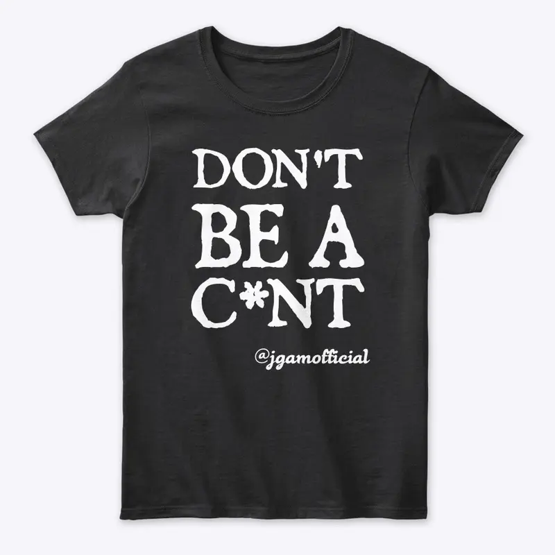 Don't Be A C*nt - Clothing Range