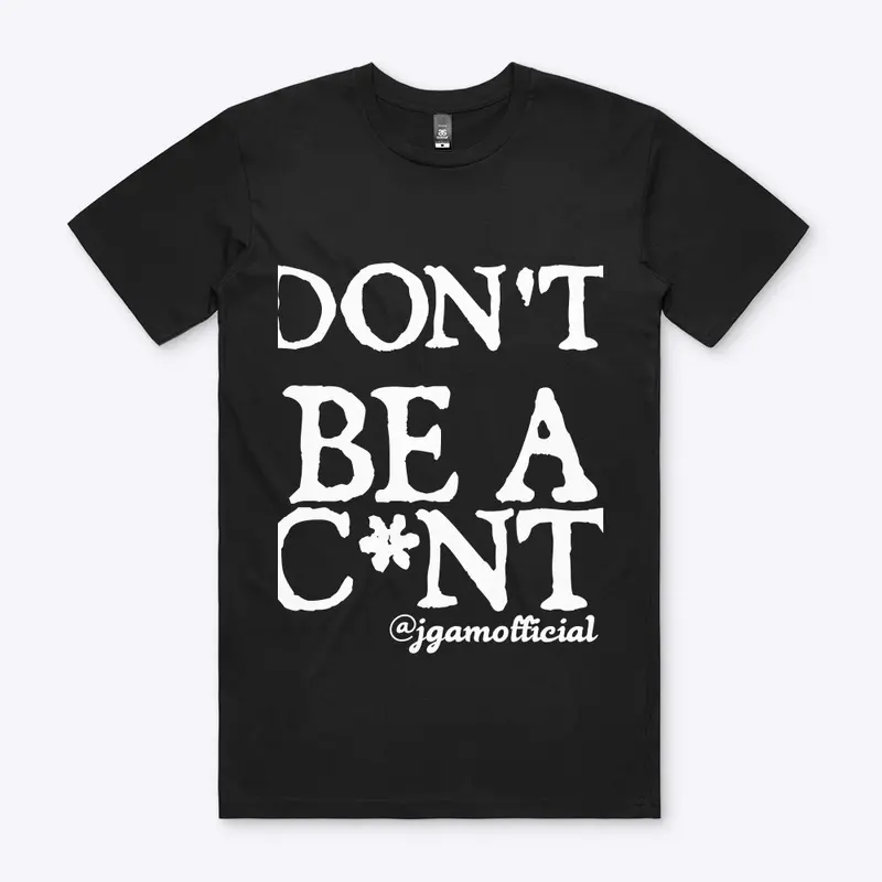 Don't Be A C*nt - Clothing Range