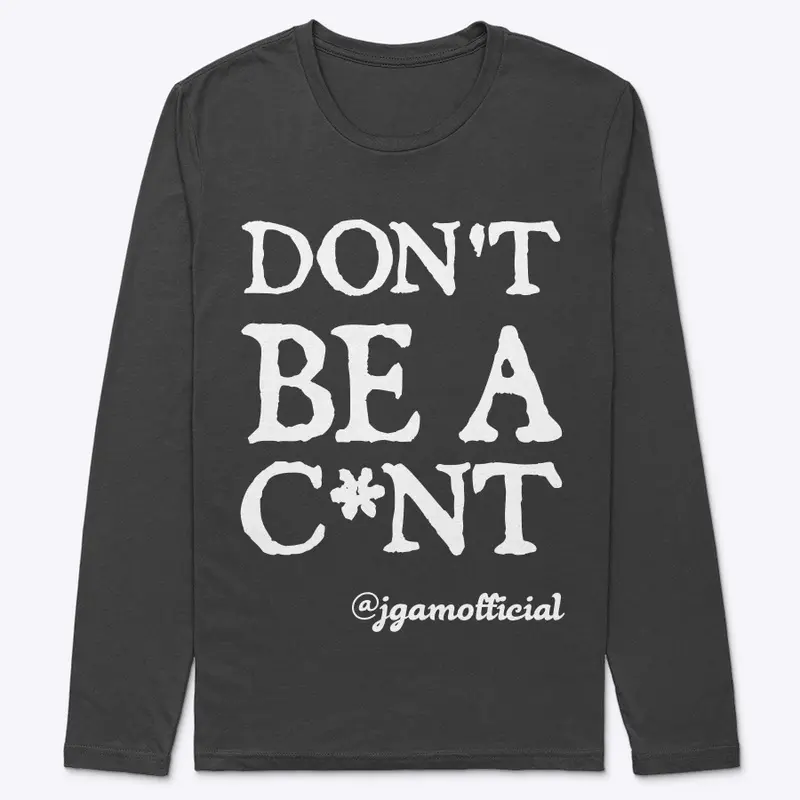 Don't Be A C*nt - Clothing Range