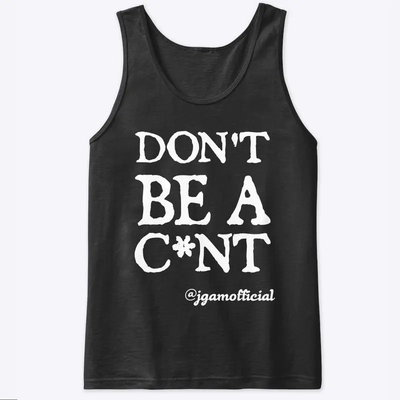 Don't Be A C*nt - Clothing Range