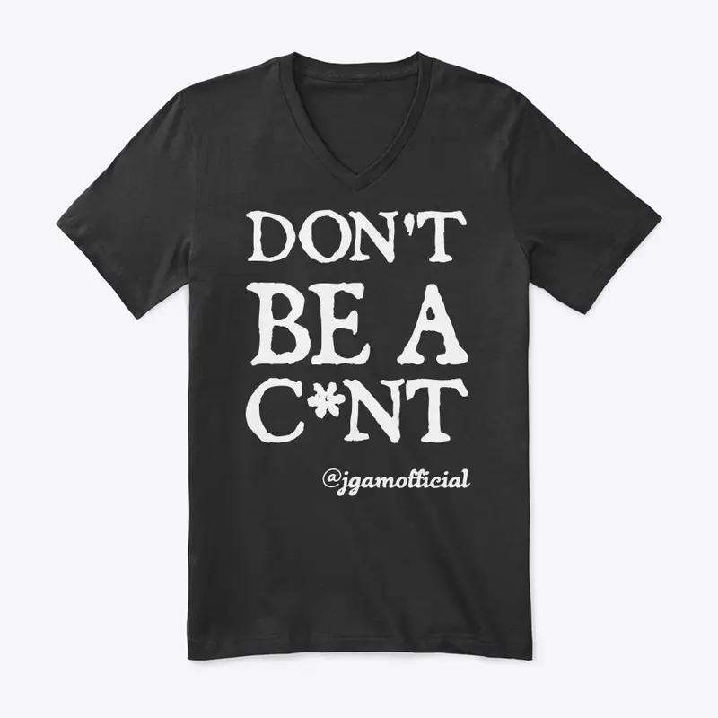 Don't Be A C*nt - Clothing Range