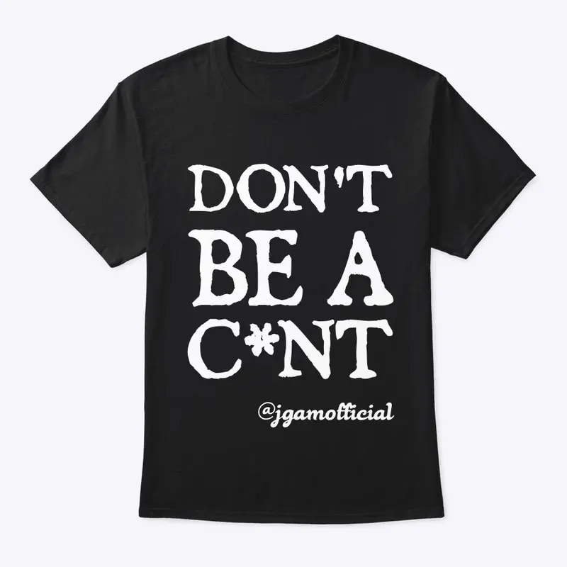 Don't Be A C*nt - Clothing Range