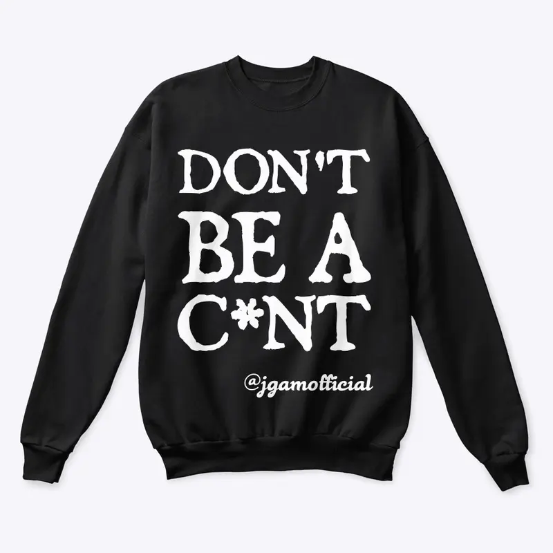 Don't Be A C*nt - Clothing Range