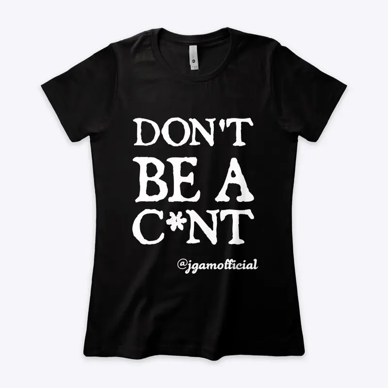 Don't Be A C*nt - Clothing Range