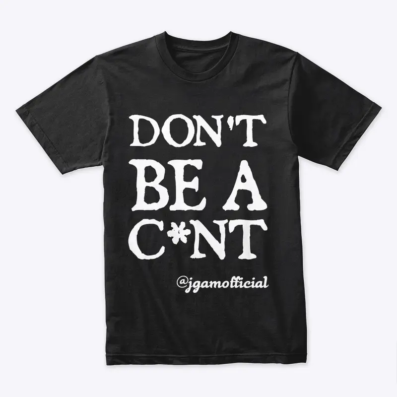 Don't Be A C*nt - Clothing Range