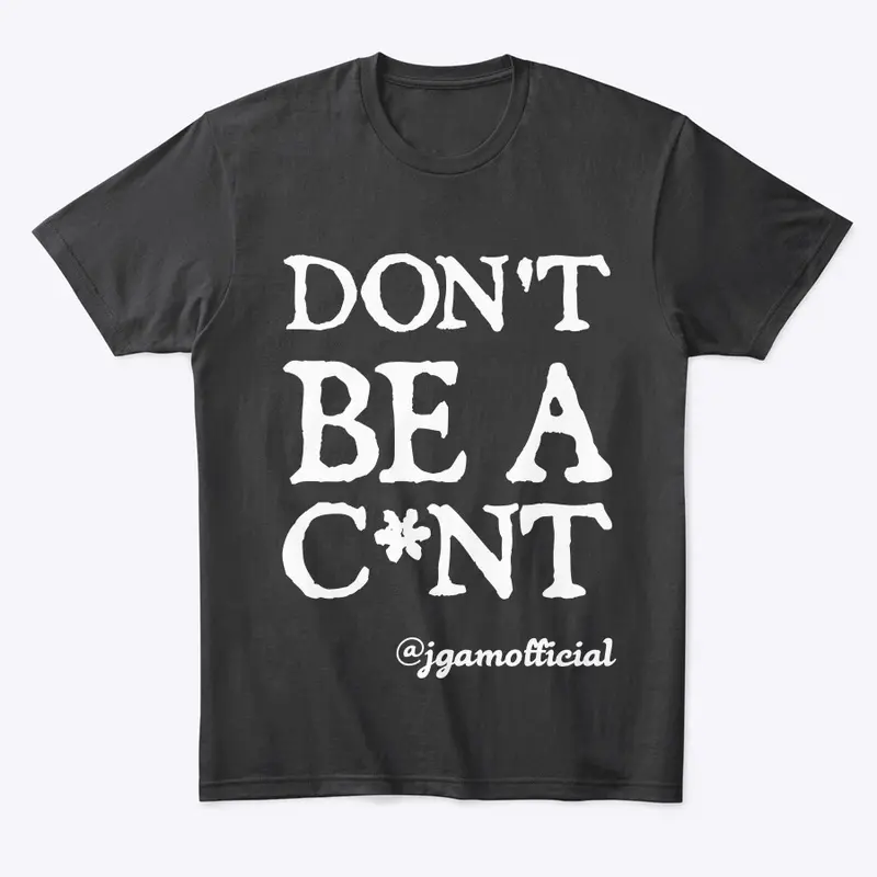 Don't Be A C*nt - Clothing Range